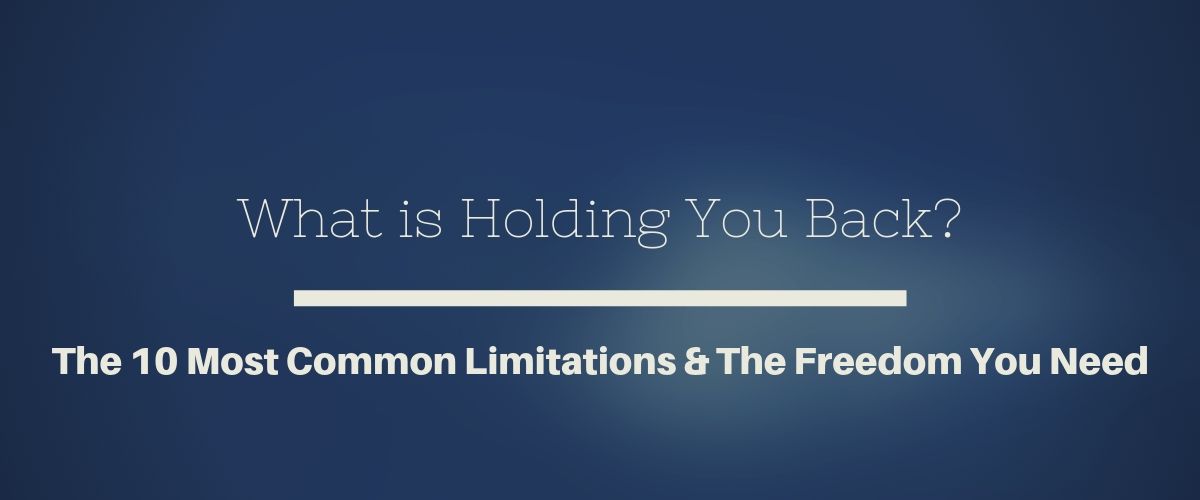 What Is Holding You Back? The 10 Most Common Limitations & The Freedom ...